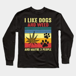 I Like Dogs And Weed And Maybe 3 People Long Sleeve T-Shirt